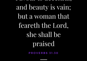 Beauty is Vain, Proverbs 31:30